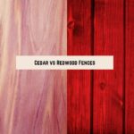 Cedar vs Redwood Fences