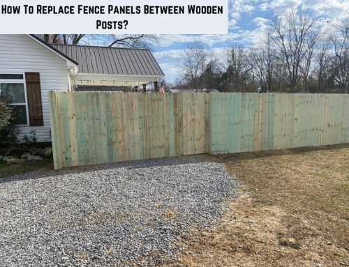 How To Replace Fence Panels Between Wooden Posts?