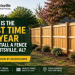 best time to install a fence in huntsville