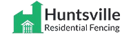 Fence Company Huntsville AL | Licensed & Insured Contractor